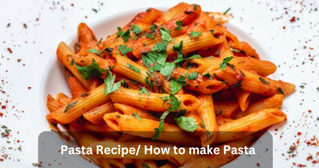 Pasta Recipe How to make Pasta