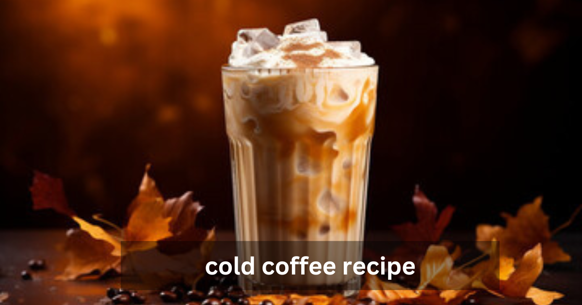 cold coffee recipe